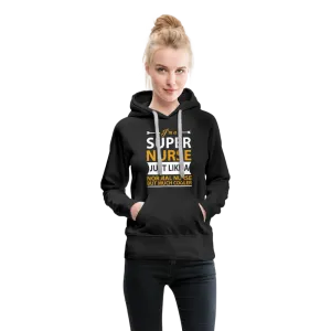 I'm A Super Nurse Just Like A Normal Nurse But Much Cooler Women’s Premium Hoodie